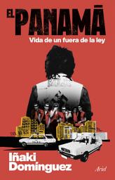 Icon image El Panamá: Vida de un fuera de la ley