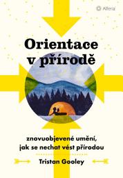 Icon image Orientace v přírodě: Znovuobjevené umění, jak se nechat vést přírodou