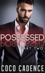 Icon image Possessed - Part 2: Erotic Billionaire BDSM Romance