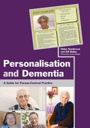 Icon image Personalisation and Dementia: A Guide for Person-Centred Practice