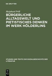 Icon image Bürgerliche Alltagswelt und pietistisches Denken im Werk Hölderlins: Zur Kritik des Hölderlin-Bildes von Georg Lukács