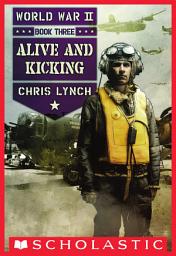 Icon image Alive and Kicking (World War II, Book Three)