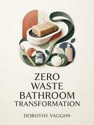 Icon image Zero Waste Bathroom Transformation: Eco-Friendly Swaps for a Sustainable Home
