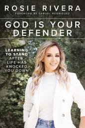 Icon image God Is Your Defender: Learning to Stand After Life Has Knocked You Down