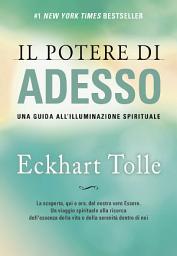 Icon image Il Potere di Adesso. Una guida all'illuminazione spirituale. Nuova Edizione