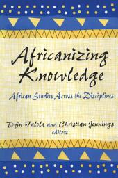 Icon image Africanizing Knowledge: African Studies Across the Disciplines