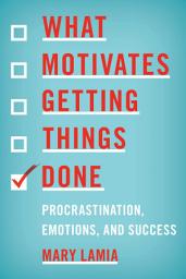 Icon image What Motivates Getting Things Done: Procrastination, Emotions, and Success