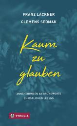 Icon image Kaum zu glauben: Annäherungen an Grundworte christlichen Lebens