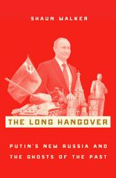Icon image The Long Hangover: Putin's New Russia and the Ghosts of the Past