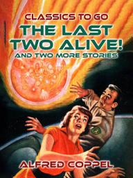 Icon image The Last Two Alive! And two more stories