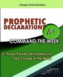 Icon image Prophetic Declarations To Command The Week: 21 Power Parked Declarations To Take Charged Of The Week