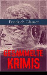 Icon image Gesammelte Krimis: 26 Titel in einem Buch: Wachtmeister Studer + Matto regiert + Die Fieberkurve + Der Chinese + Krock & Co. + Der Tee der drei alten Damen + Gourrama + Detektivgeschichten