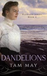 Icon image Dandelions: An Early 20th Century Friendship Novel (Waxwood Series: Book 4)
