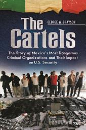 Icon image The Cartels: The Story of Mexico's Most Dangerous Criminal Organizations and Their Impact on U.S. Security