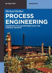 Icon image Process Engineering: Addressing the Gap between Study and Chemical Industry