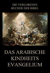 Icon image Das arabische Kindheitsevangelium: Deutsche Neuübersetzung