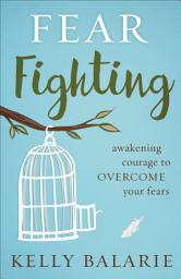 Icon image Fear Fighting: Awakening Courage to Overcome Your Fears
