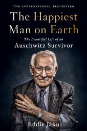 Icon image The Happiest Man on Earth: The Beautiful Life of an Auschwitz Survivor