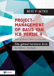 Icon image Projectmanagement op basis van ICB versie 4 –3de geheel herziene druk – IPMA B, IPMA C, IPMA-D , IPMA PMO