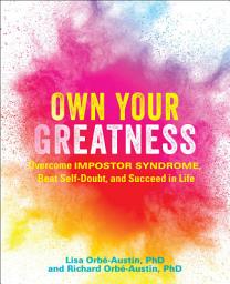 Icon image Own Your Greatness: Overcome Impostor Syndrome, Beat Self-Doubt, and Succeed in Life