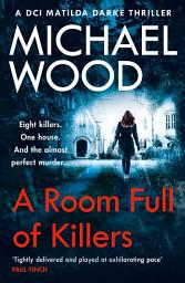 Icon image A Room Full of Killers (DCI Matilda Darke Thriller, Book 3)