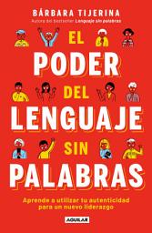 Icon image El poder del lenguaje sin palabras: Aprende a utilizar tu autenticidad para un nuevo liderazgo