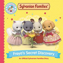 Icon image Sylvanian Families: Freya's Secret Discovery: An Official Sylvanian Families Story