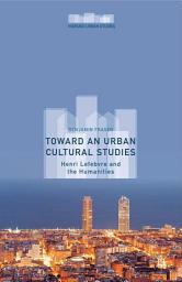Icon image Toward an Urban Cultural Studies: Henri Lefebvre and the Humanities