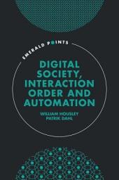 Icon image Digital Society, Interaction Order and Automation