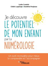 Icon image Je découvre le potentiel de mon enfant par la numérologie: Un outil incroyable pour mieux le comprendre et l'accompagner