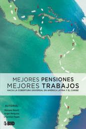 Icon image Mejores pensiones mejores trabajos: Hacia la cobertura universal en América Latina y el Caribe