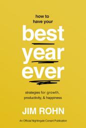 Icon image How to Have Your Best Year Ever: Strategies for Growth, Productivity, and Happiness