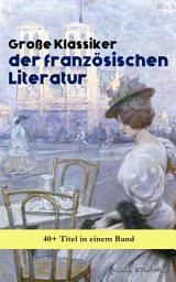 Icon image Große Klassiker der französischen Literatur: 40+ Titel in einem Band: Die Elenden, Der Graf von Monte Christo, Die Kameliendame, Die Prinzessin von Clèves, Madame Bovary, Der Misanthrop, Kandid, Die drei Musketiere, Rot und Schwarz, Gefährliche Liebschaften...