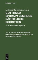Icon image Gedichte und Fabeln. Minna von Barnhelm. Miß Sara Sampson. Philotas
