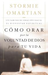 Icon image Cómo orar por la voluntad de Dios para tu vida: Un camino de oración hacia el bienestar espiritual