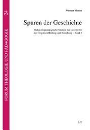 Icon image Spuren der Geschichte: Religionspädagogische Studien zur Geschichte der religiösen Bildung und Erziehung - Band 2