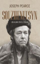 Icon image Solzhenitsyn: Un alma en el exilio