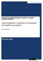 Icon image Smart healthcare. A general encyclopaedia for healthcare problems: An overview