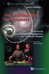 Icon image The Mathematics of Harmony: From Euclid to Contemporary Mathematics and Computer Science