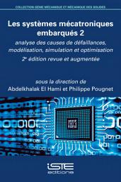 Icon image Les systèmes mécatroniques embarqués 2: Analyse des causes de défaillances, modélisation, simulation et optimisation - 2e édition revue et augmentée, Volume 2