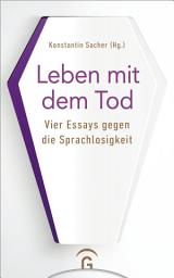 Icon image Leben mit dem Tod: Vier Essays gegen die Sprachlosigkeit