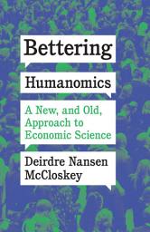 Icon image Bettering Humanomics: A New, and Old, Approach to Economic Science