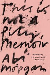 Icon image This Is Not a Pity Memoir