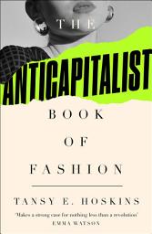 Icon image The Anti-Capitalist Book of Fashion: Edition 2
