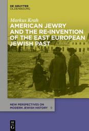 Icon image American Jewry and the Re-Invention of the East European Jewish Past