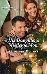 Icon image His Daughter's Mistletoe Mom: A Clean and Uplifting Romance