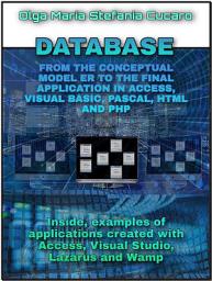 Icon image DATABASE From the conceptual model to the final application in Access, Visual Basic, Pascal, Html and Php: Inside, examples of applications created with Access, Visual Studio, Lazarus and Wamp