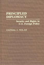 Icon image Principled Diplomacy: Security and Rights in U.S. Foreign Policy