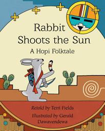 Icon image Rabbit Shoots the Sun: A Hopi Folktale
