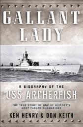 Icon image Gallant Lady: A Biography of the USS Archerfish
